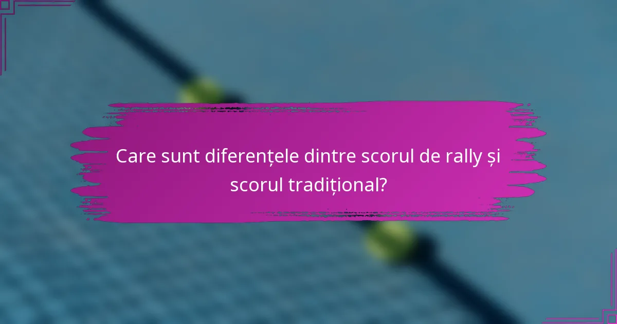 Care sunt diferențele dintre scorul de rally și scorul tradițional?