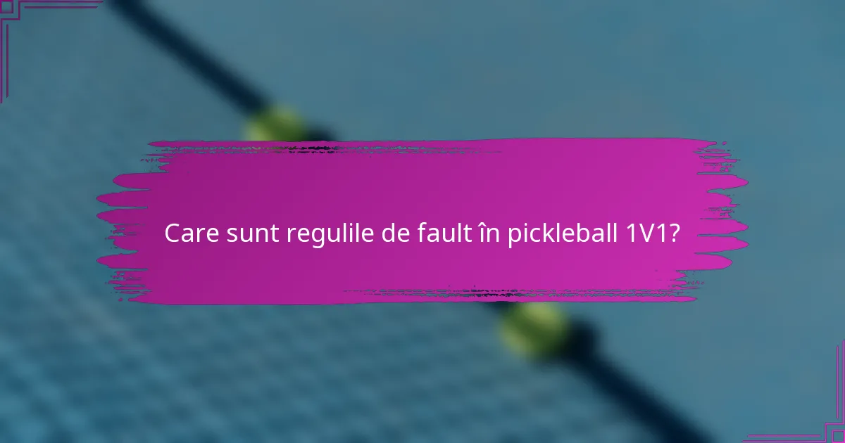 Care sunt regulile de fault în pickleball 1V1?