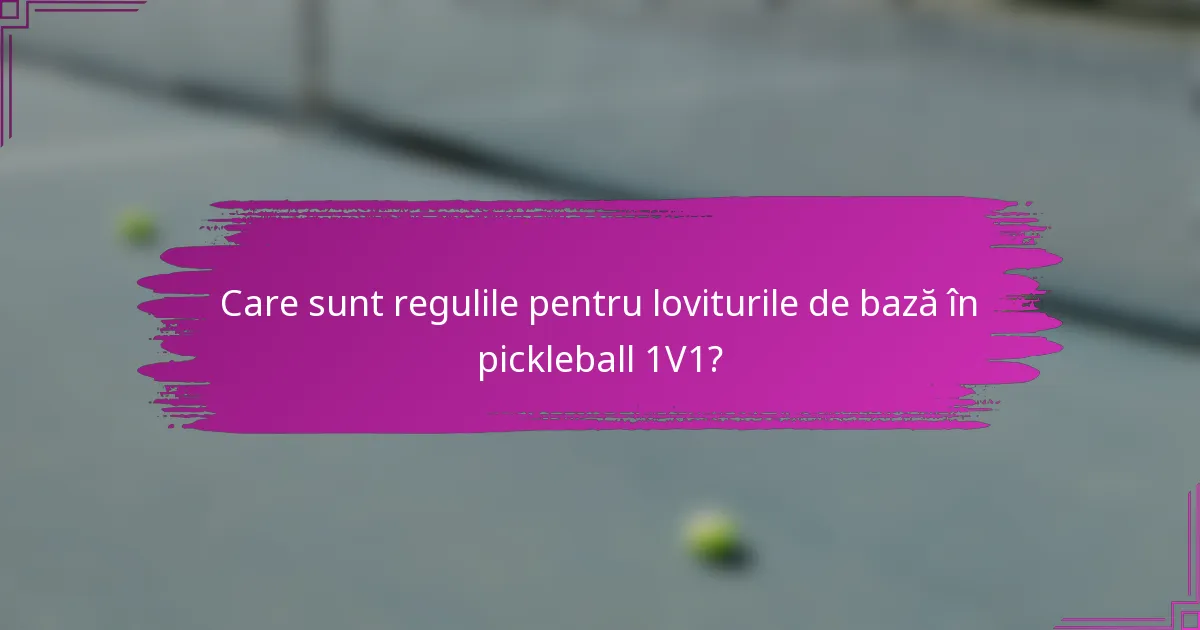 Care sunt regulile pentru loviturile de bază în pickleball 1V1?