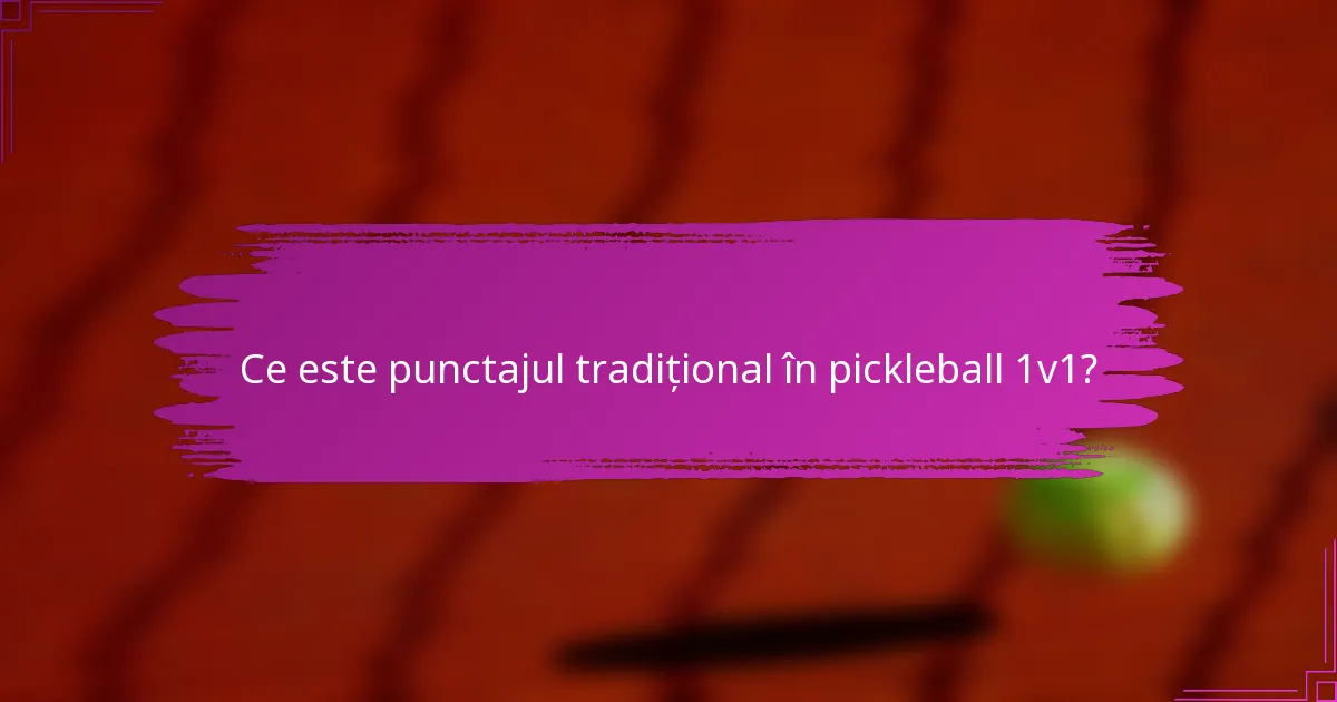 Ce este punctajul tradițional în pickleball 1v1?