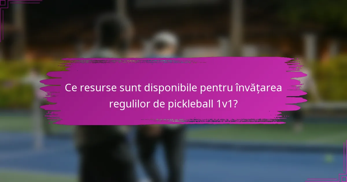 Ce resurse sunt disponibile pentru învățarea regulilor de pickleball 1v1?