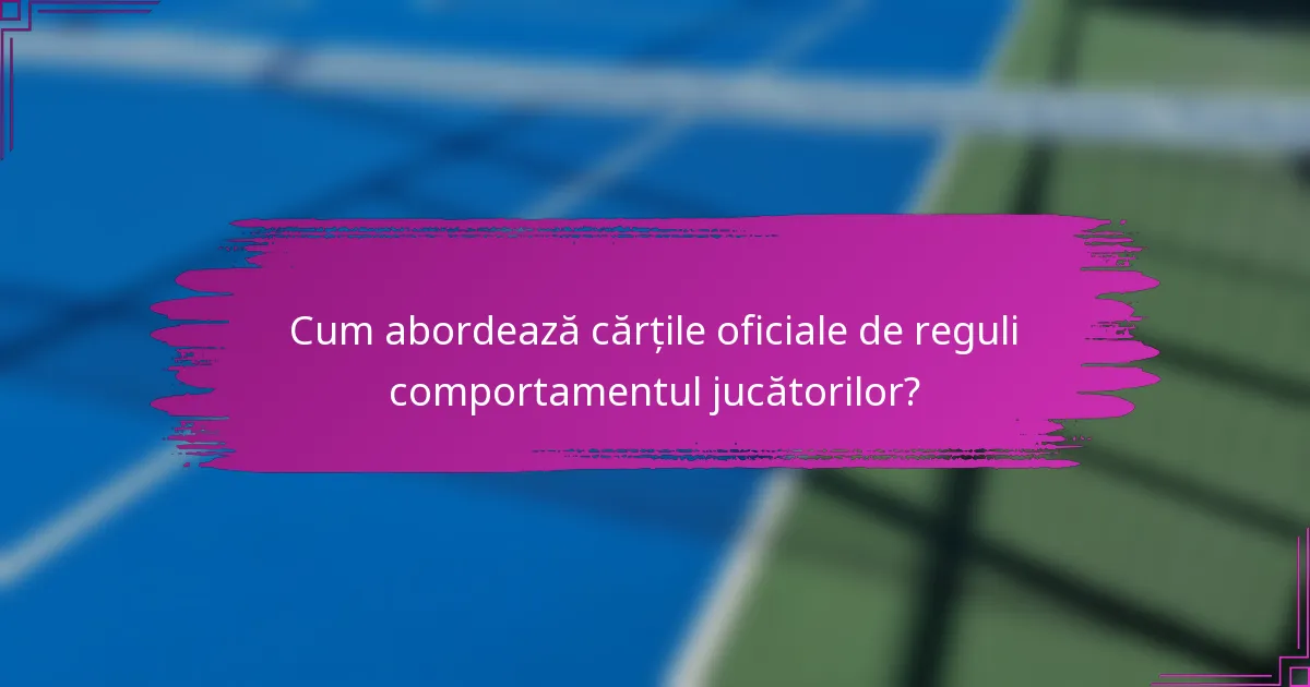 Cum abordează cărțile oficiale de reguli comportamentul jucătorilor?